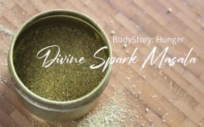 BodyStory: Hunger Ayurvedic (Un)Recipe: Divine Spark masala