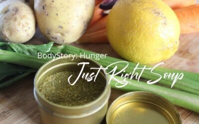 BodyStory: Hunger Ayurvedic (Un)Recipe: Just Right Soup